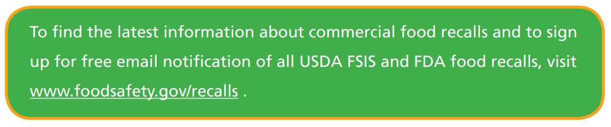 To find the latest information about commercial food recalls and to sign  up for free email notification of all USDA FSIS and FDA food recalls, visit  www.foodsafety.gov/recalls.