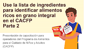 Use la lista de ingredientes para identificar alimentos ricos en grano integral en el CACFP Parte 2