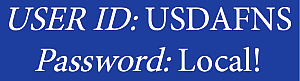 User ID: USDAFNS Password: Local!